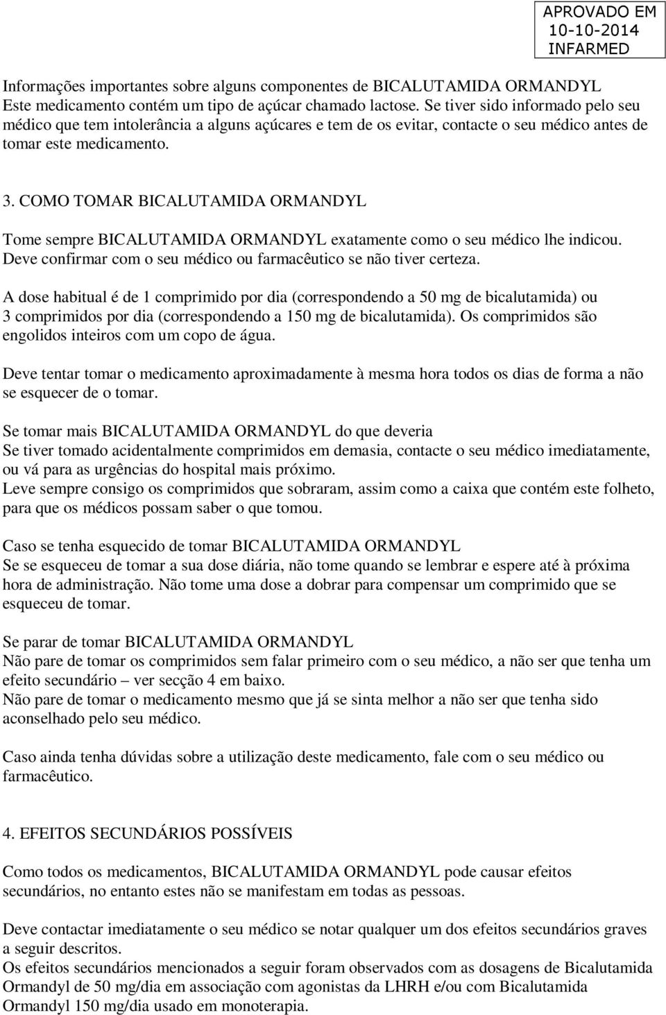 COMO TOMAR BICALUTAMIDA ORMANDYL Tome sempre BICALUTAMIDA ORMANDYL exatamente como o seu médico lhe indicou. Deve confirmar com o seu médico ou farmacêutico se não tiver certeza.