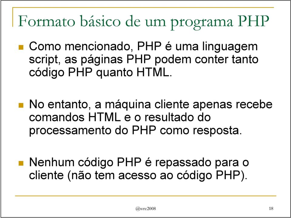 No entanto, a máquina cliente apenas recebe comandos HTML e o resultado do