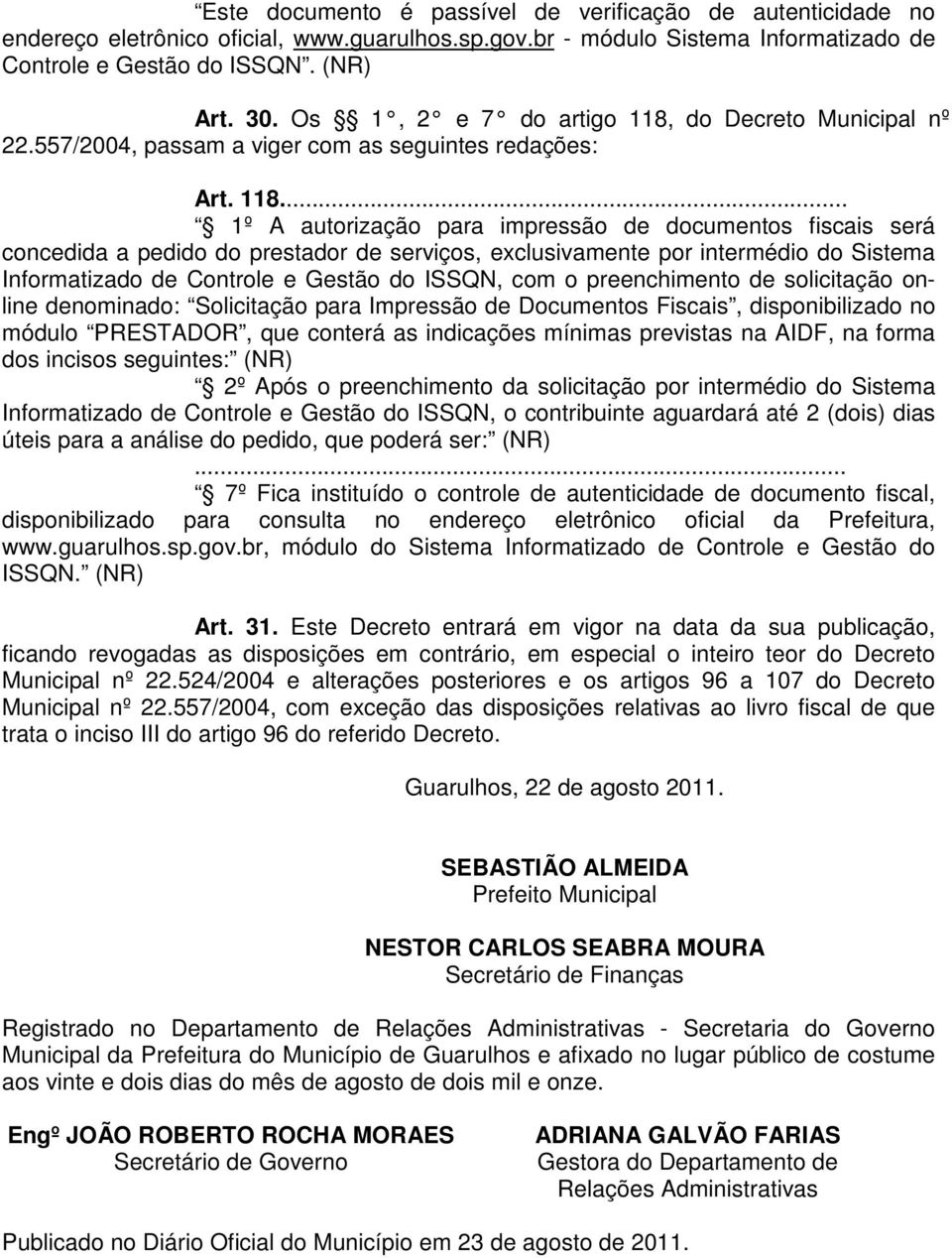 do Decreto Municipal nº 22.557/2004, passam a viger com as seguintes redações: Art. 118.