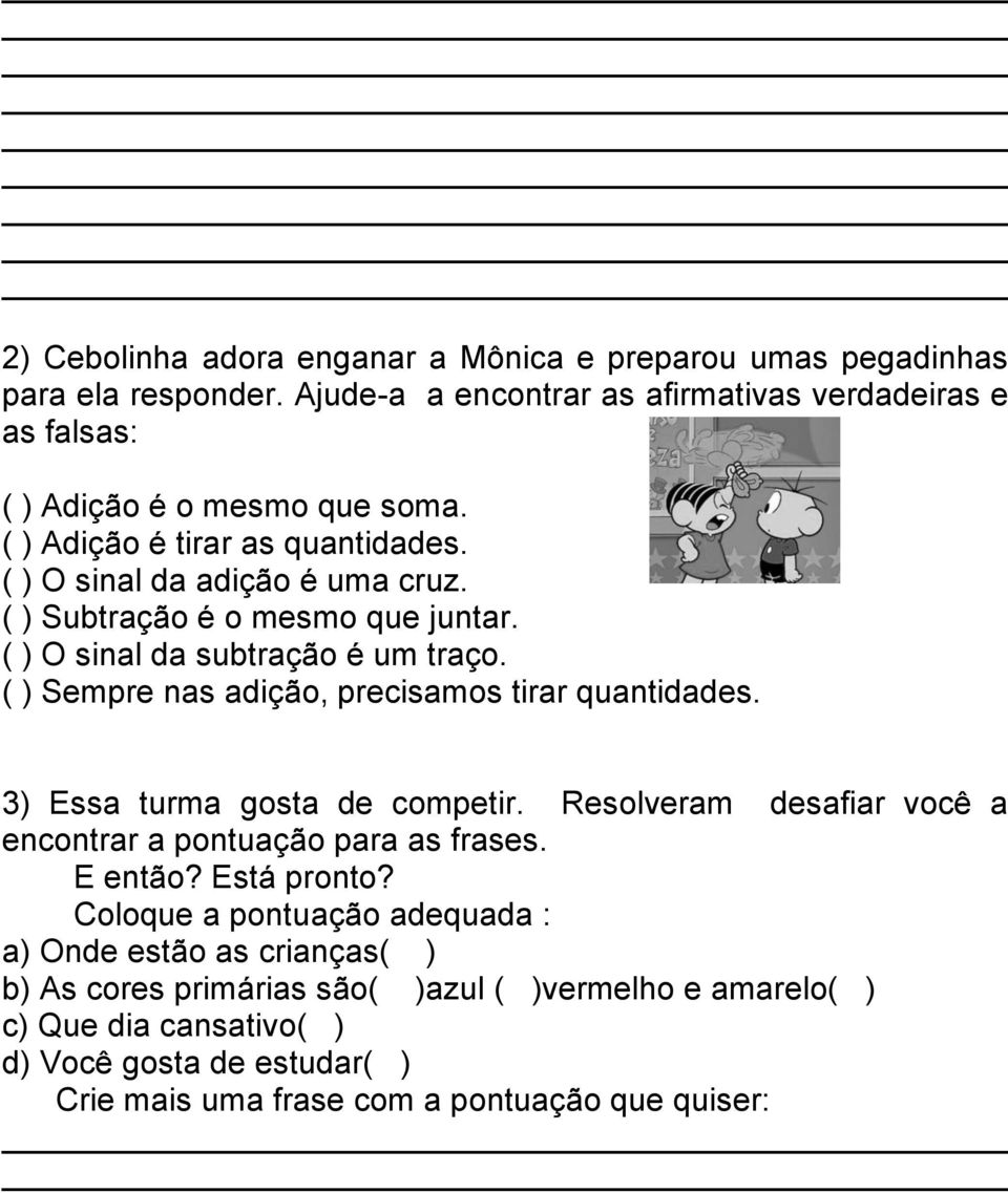 ( ) Sempre nas adição, precisamos tirar quantidades. 3) Essa turma gosta de competir. Resolveram desafiar você a encontrar a pontuação para as frases. E então? Está pronto?