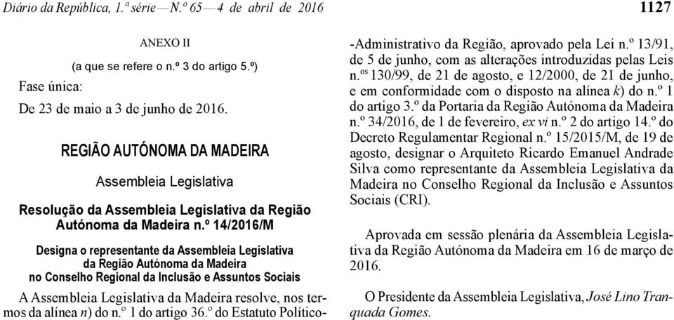 º 14/2016/M Designa o representante da Assembleia Legislativa da Região Autónoma da Madeira no Conselho Regional da Inclusão e Assuntos Sociais A Assembleia Legislativa da Madeira resolve, nos termos