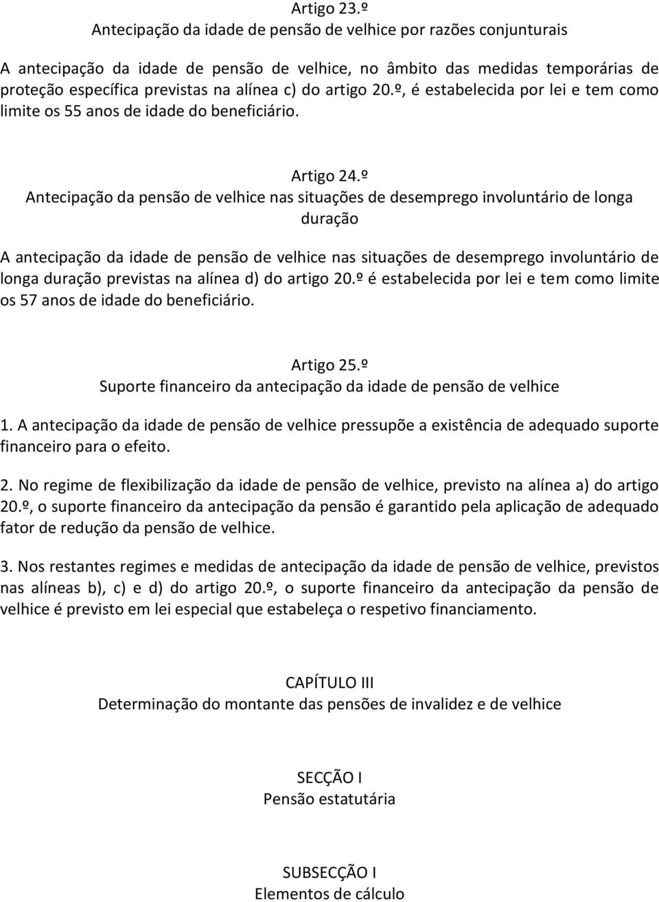 artigo 20.º, é estabelecida por lei e tem como limite os 55 anos de idade do beneficiário. Artigo 24.