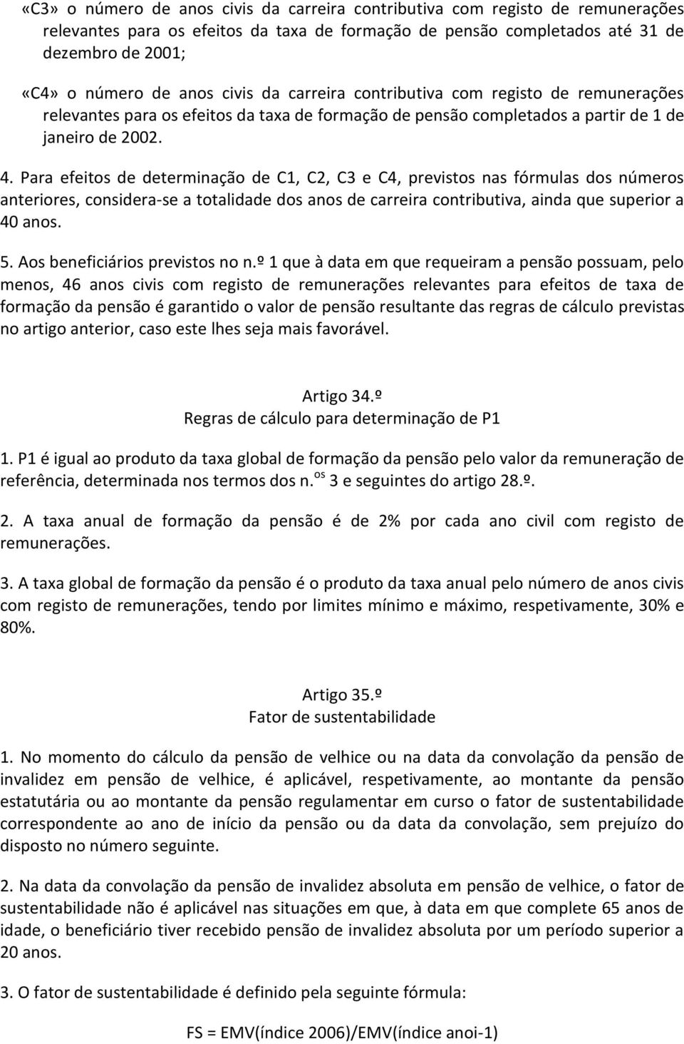 Para efeitos de determinação de C1, C2, C3 e C4, previstos nas fórmulas dos números anteriores, considera-se a totalidade dos anos de carreira contributiva, ainda que superior a 40 anos. 5.