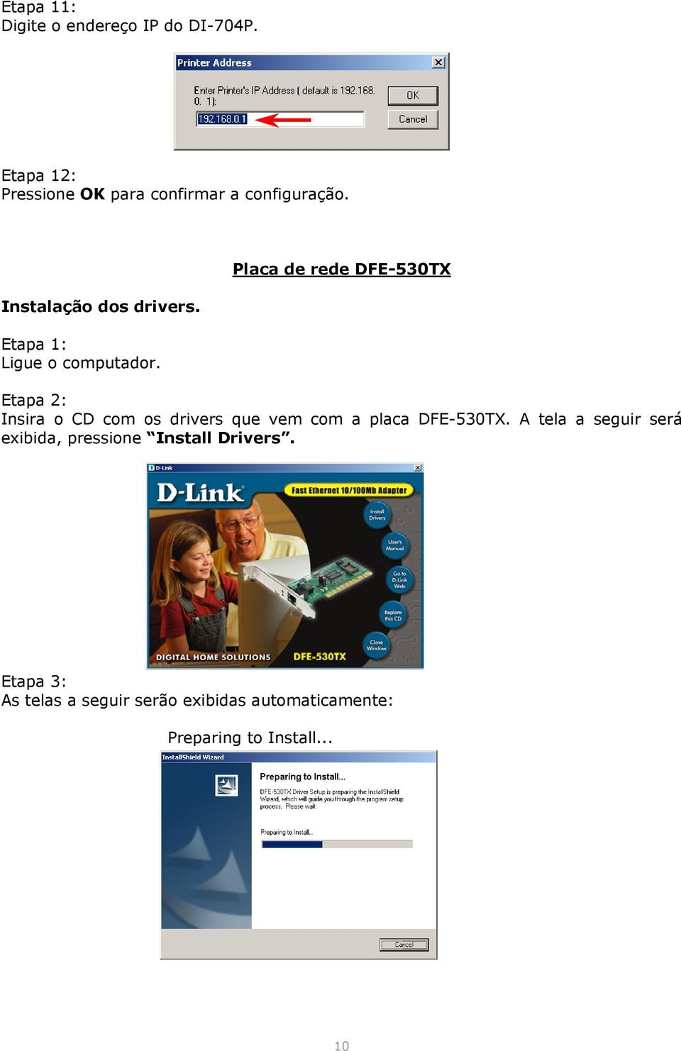 Placa de rede DFE-530TX Etapa 2: Insira o CD com os drivers que vem com a placa DFE-530TX.