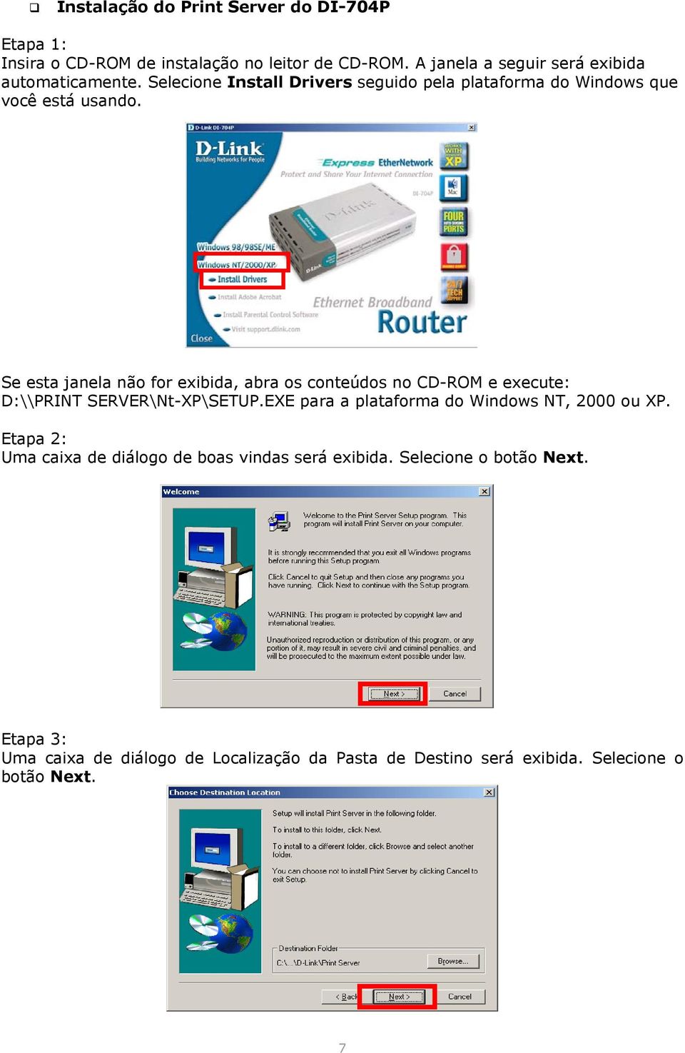 Se esta janela não for exibida, abra os conteúdos no CD-ROM e execute: D:\\PRINT SERVER\Nt-XP\SETUP.