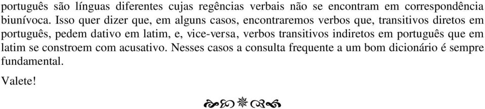 Isso quer dizer que, em alguns casos, encontraremos verbos que, transitivos diretos em português,