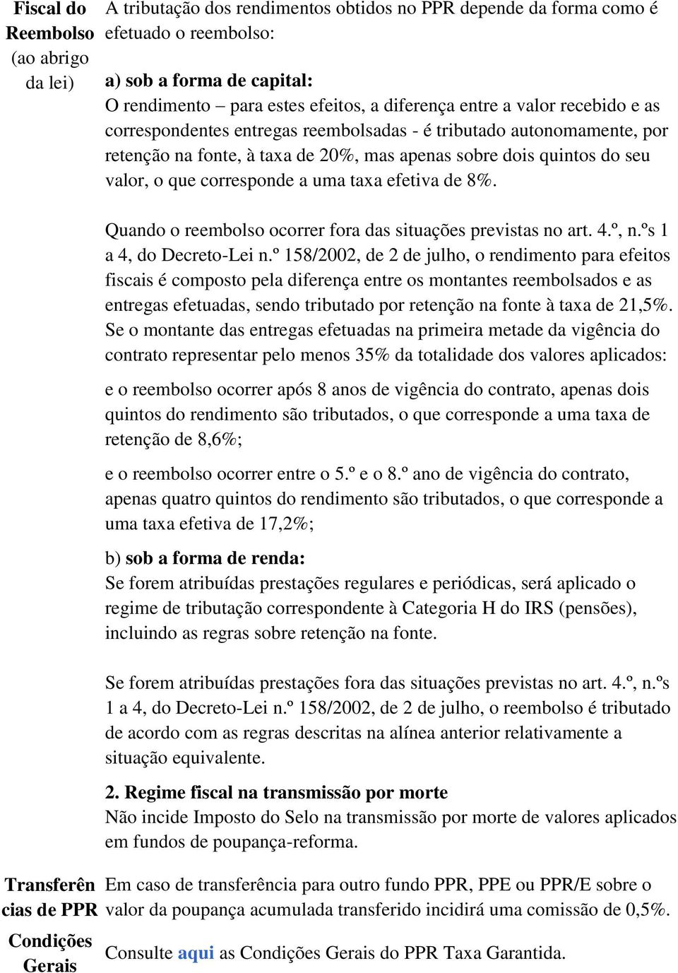 efetiva de 8%. o o Quando o reembolso ocorrer fora das situações previstas no art. 4.º, n.ºs 1 a 4, do Decreto-Lei n.