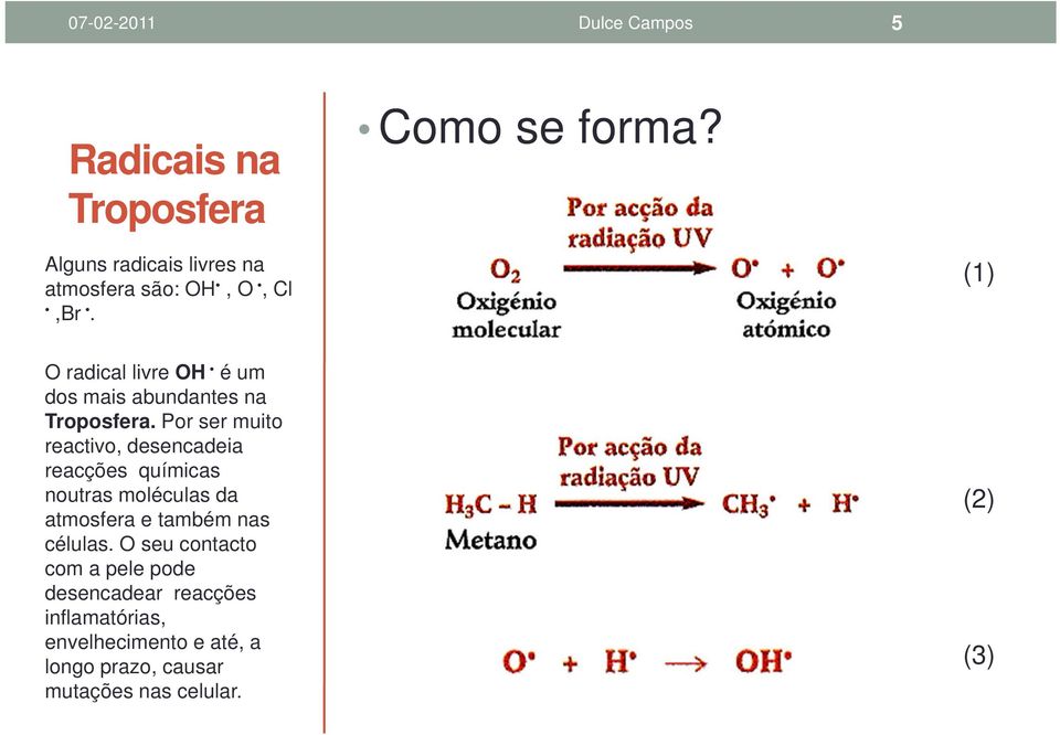 (1) O radical livre OH é um dos mais abundantes na Troposfera.