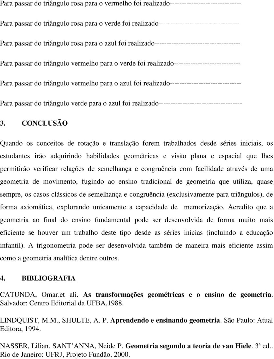 para o azul foi realizado------------------------------ Para passar do triângulo verde para o azul foi realizado----------------------------------- 3.