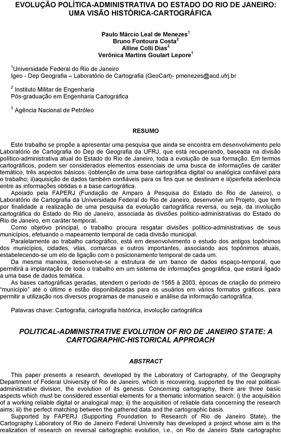 br 2 Instituto Militar de Engenharia Pós-graduação em Engenharia Cartográfica 3 Agência Nacional de Petróleo RESUMO Este trabalho se propõe a apresentar uma pesquisa que ainda se encontra em