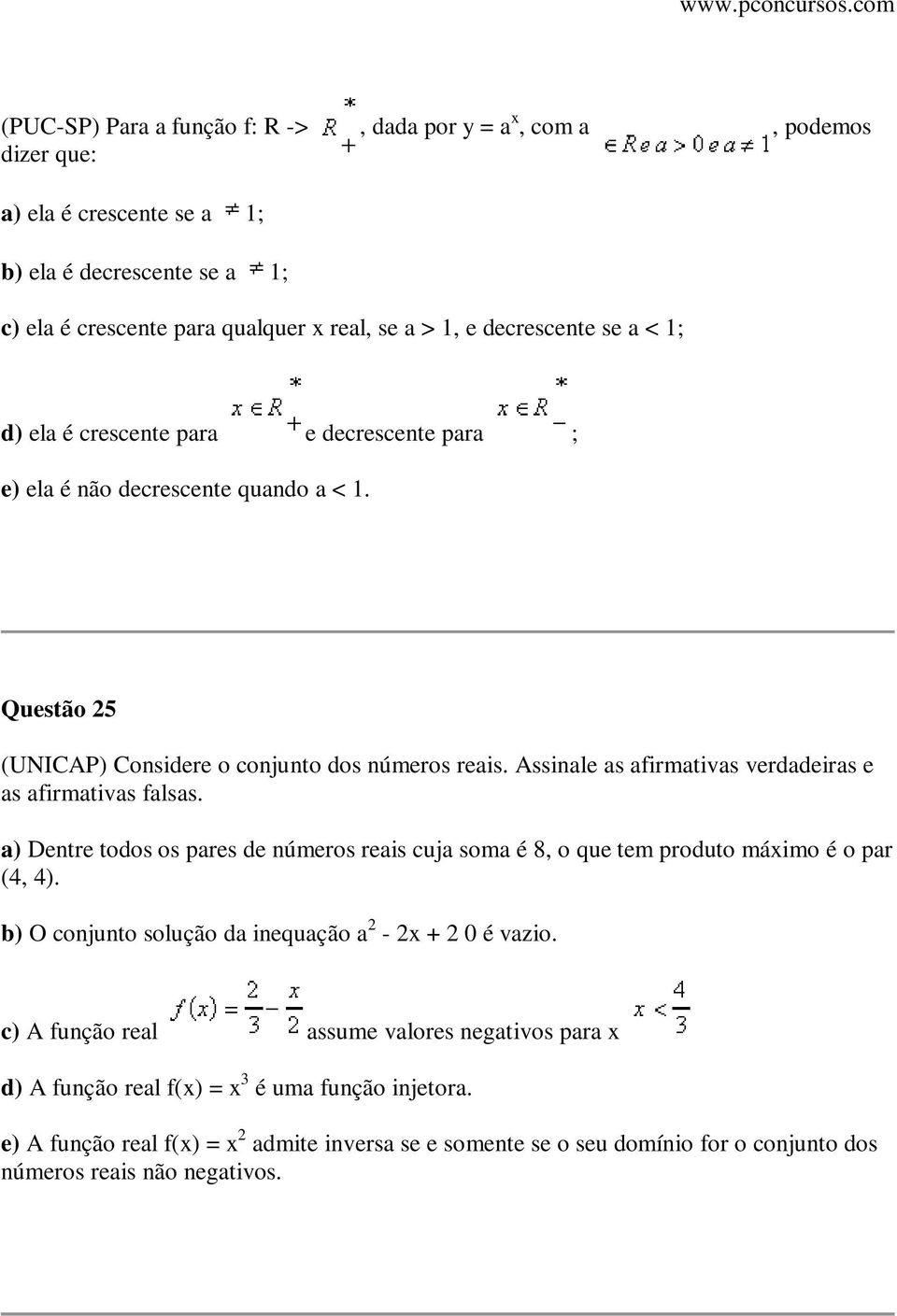 Assinale as afirmativas verdadeiras e as afirmativas falsas. a) Dentre todos os pares de números reais cuja soma é 8, o que tem produto máximo é o par (4, 4).