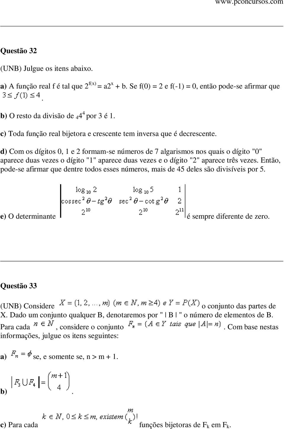 d) Com os dígitos 0, 1 e 2 formam-se números de 7 algarismos nos quais o dígito "0" aparece duas vezes o dígito "1" aparece duas vezes e o dígito "2" aparece três vezes.