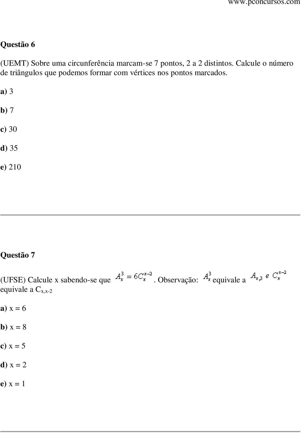 marcados. a) 3 b) 7 c) 30 d) 35 e) 210 Questão 7 (UFSE) Calcule x sabendo-se que.