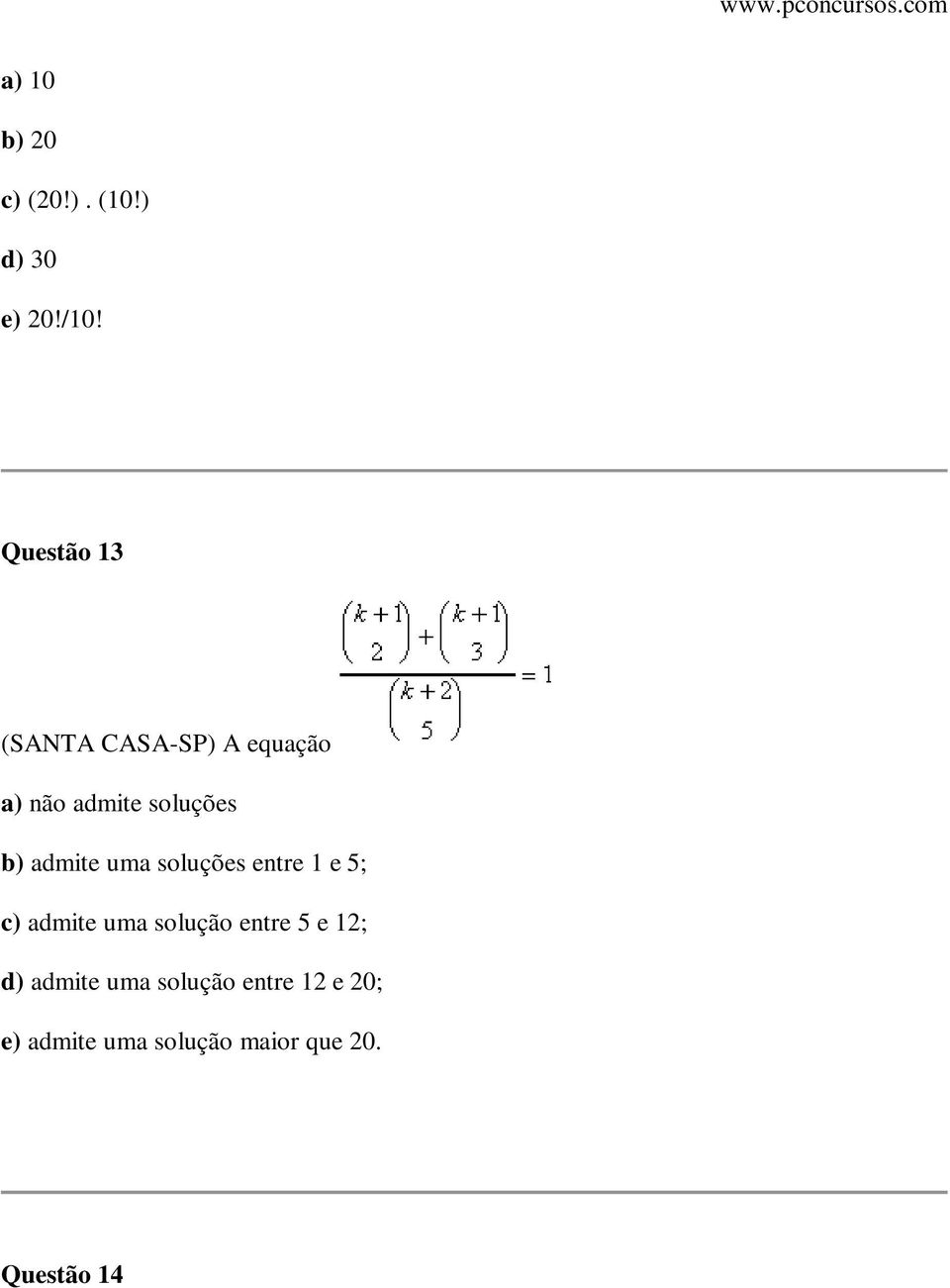 admite uma soluções entre 1 e 5; c) admite uma solução entre 5 e