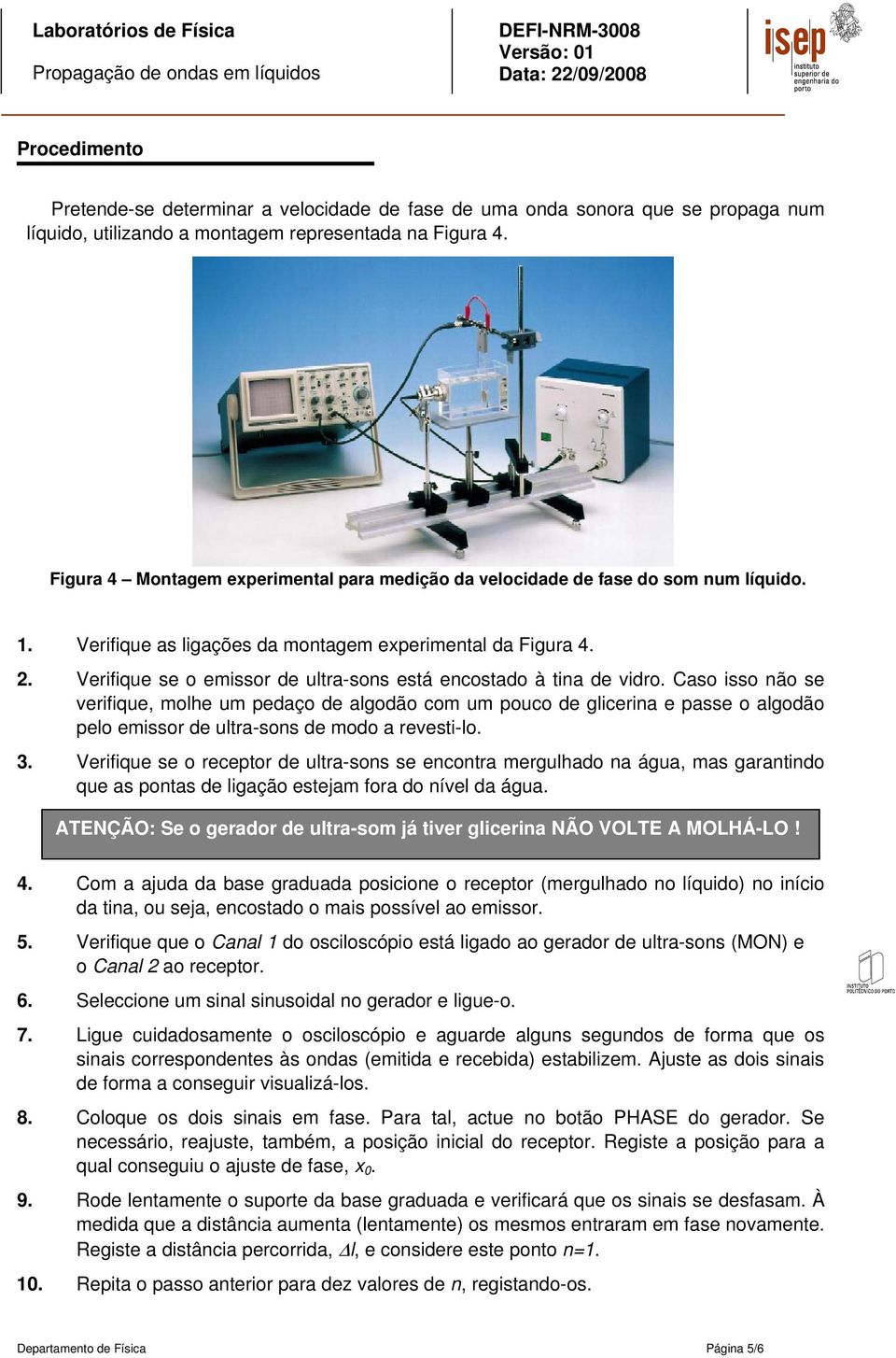 Verifique se o emissor de ultra-sons está encostado à tina de vidro.