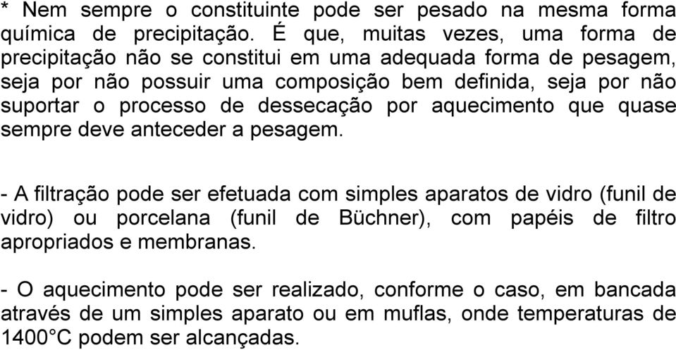 suportar o processo de dessecação por aquecimento que quase sempre deve anteceder a pesagem.