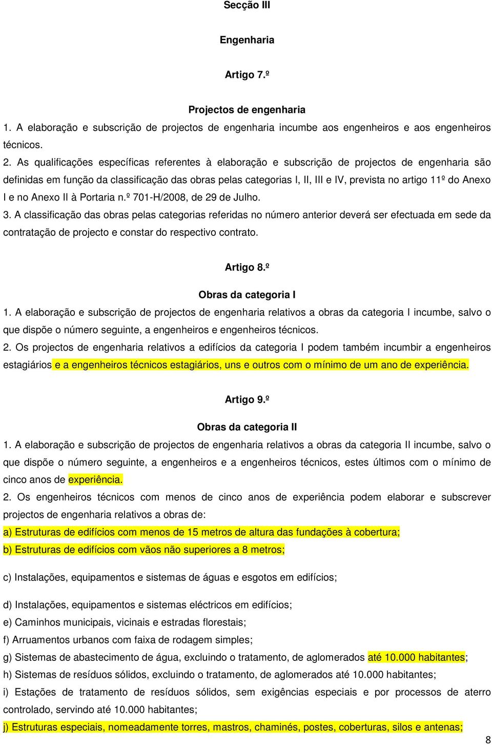 11º do Anexo I e no Anexo II à Portaria n.º 701-H/2008, de 29 de Julho. 3.