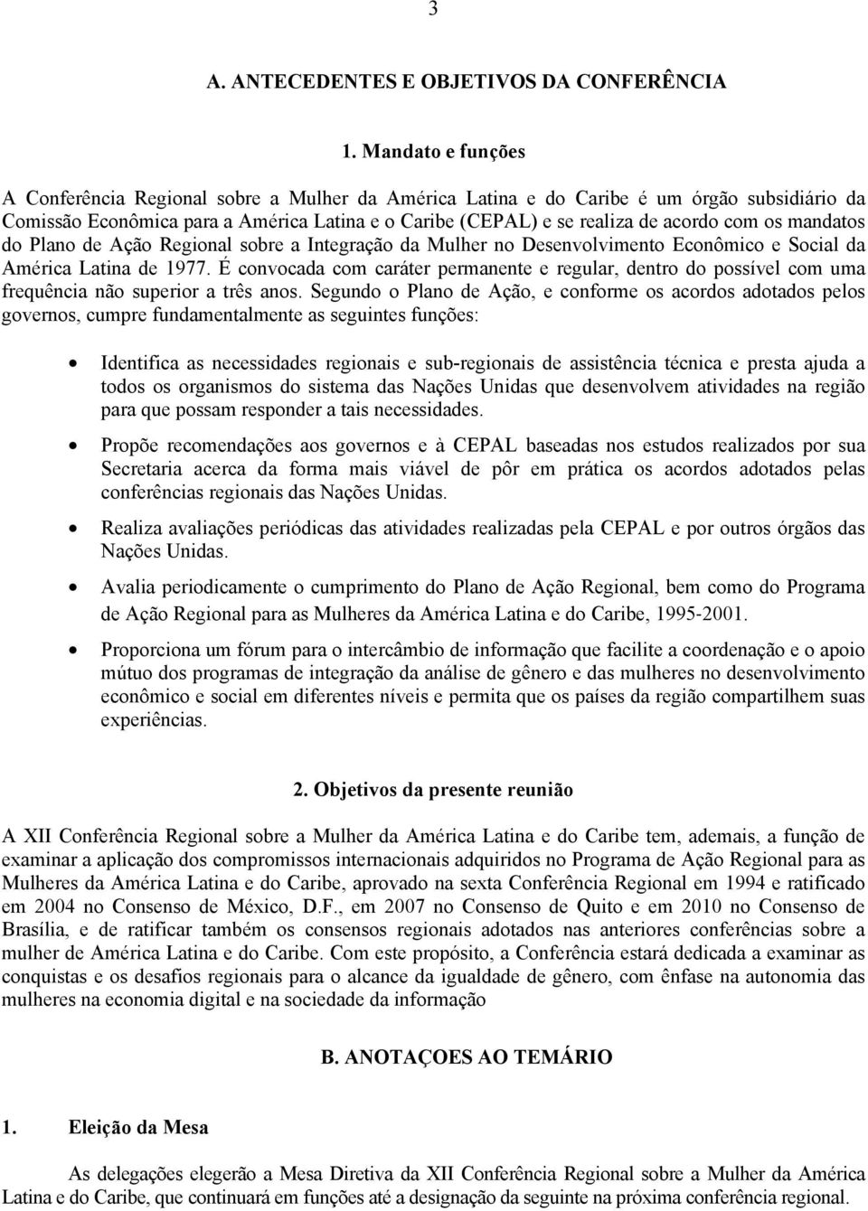 os mandatos do Plano de Ação Regional sobre a Integração da Mulher no Desenvolvimento Econômico e Social da América Latina de 1977.