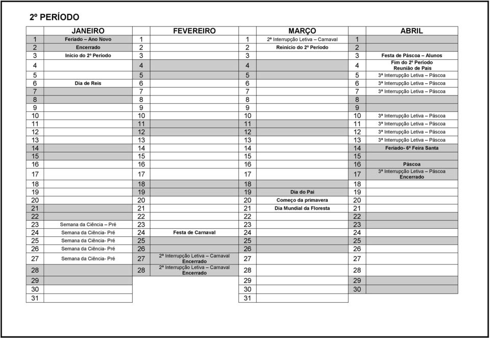 Páscoa 11 11 11 11 3ª Interrupção Letiva Páscoa 12 12 12 12 3ª Interrupção Letiva Páscoa 13 13 13 13 3ª Interrupção Letiva Páscoa 14 14 14 14 Feriado- 6ª Feira Santa 15 15 15 15 16 16 16 16 Páscoa 17