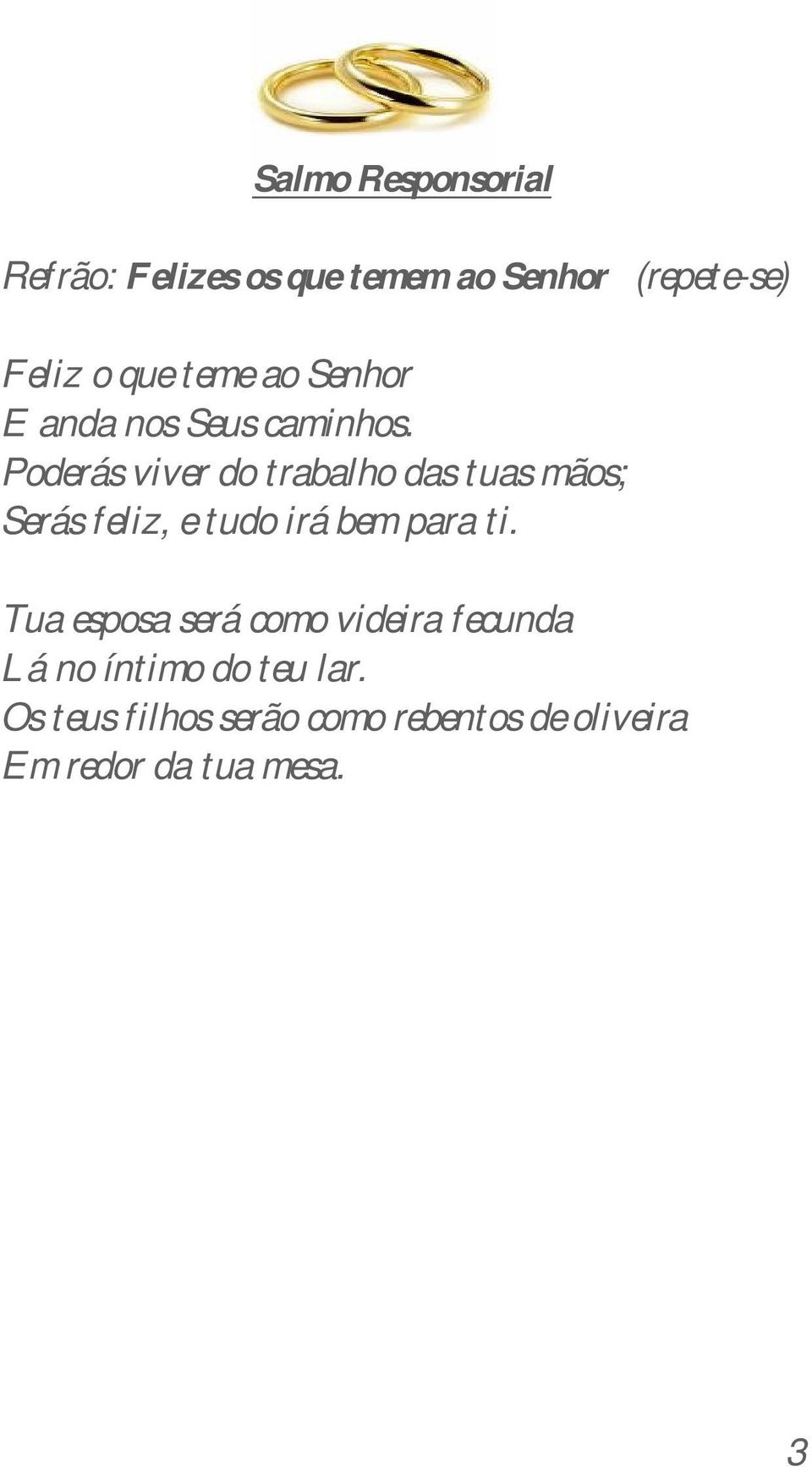 Poderás viver do trabalho das tuas mãos; Serás feliz, e tudo irá bem para ti.