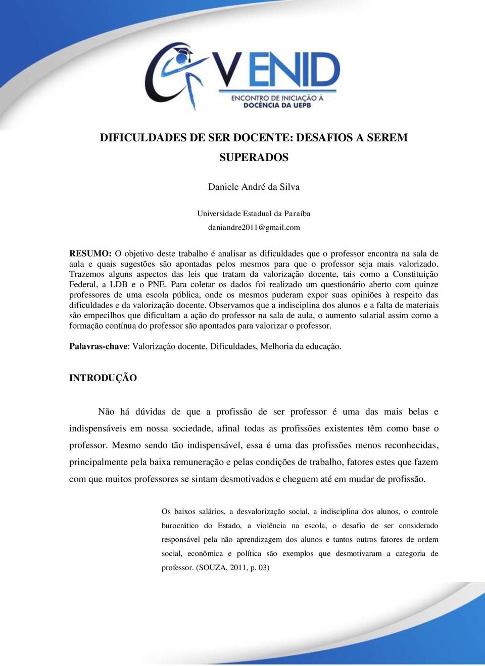 Trazemos alguns aspectos das leis que tratam da valorização docente, tais como a Constituição Federal, a LDB e o PNE.