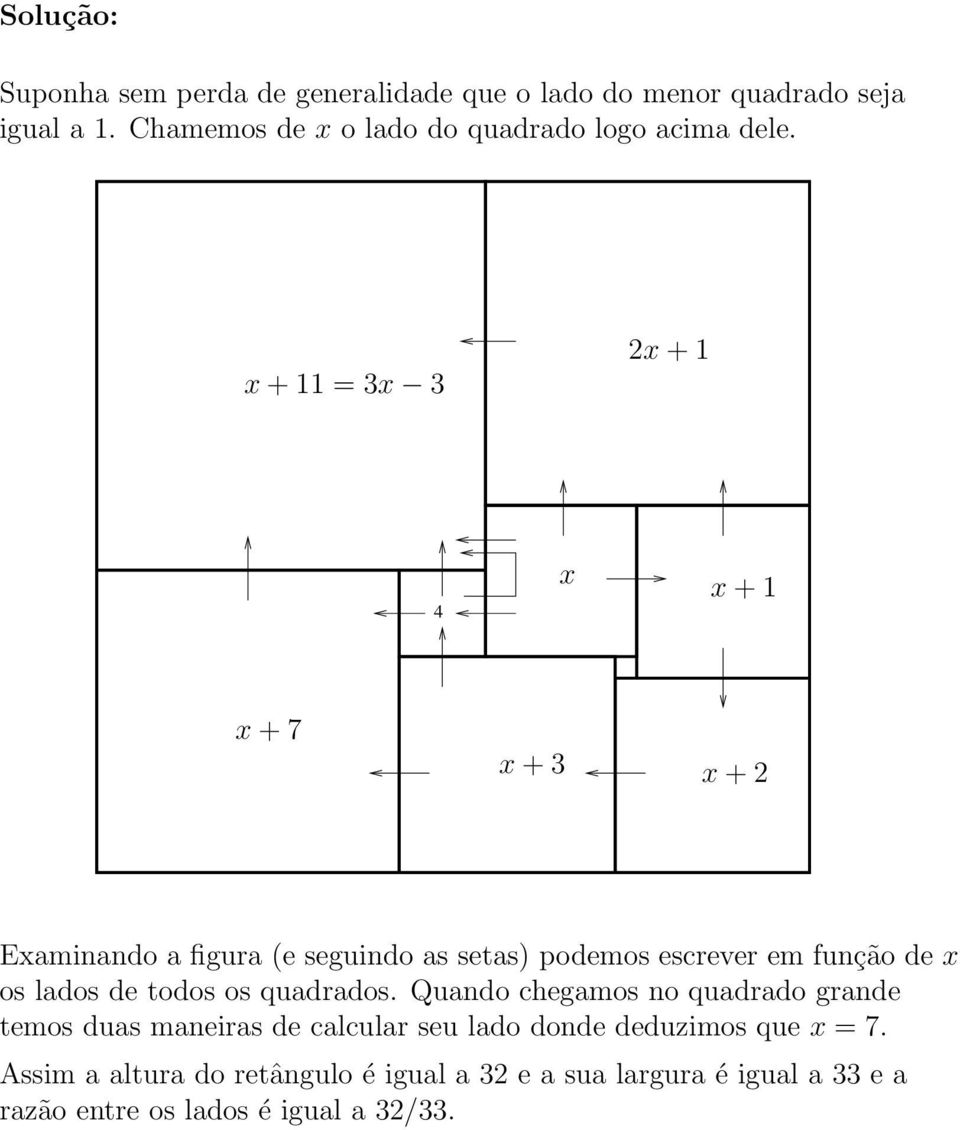 x + 11 = 3x 3 x + 1 4 x x + 1 x + 7 x + 3 x + Examinando a figura (e seguindo as setas) podemos escrever em função de x os