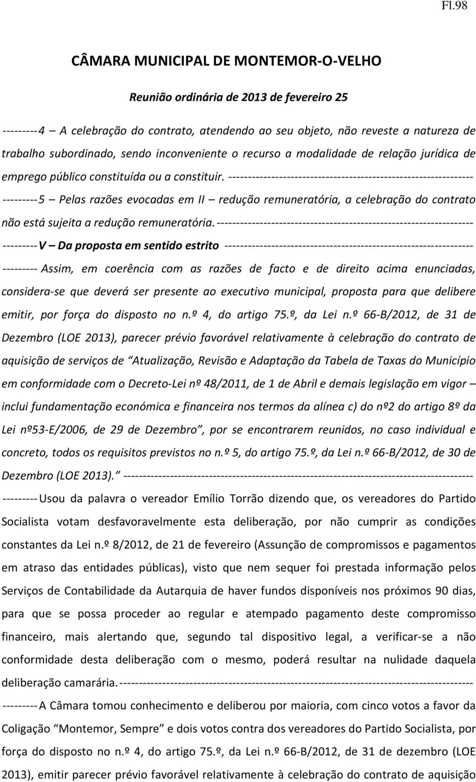 --------------------------------------------------------------- --------- 5 Pelas razões evocadas em II redução remuneratória, a celebração do contrato não está sujeita a redução remuneratória.