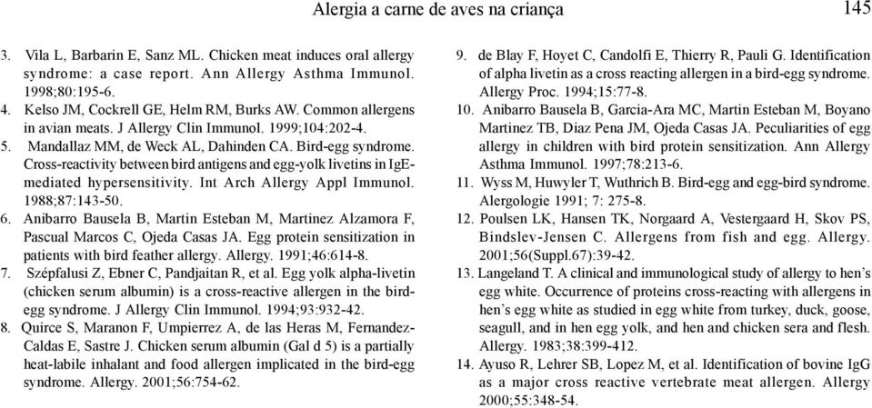 Cross-reactivity between bird antigens and egg-yolk livetins in IgEmediated hypersensitivity. Int Arch Allergy Appl Immunol. 1988;87:143-50. 6.