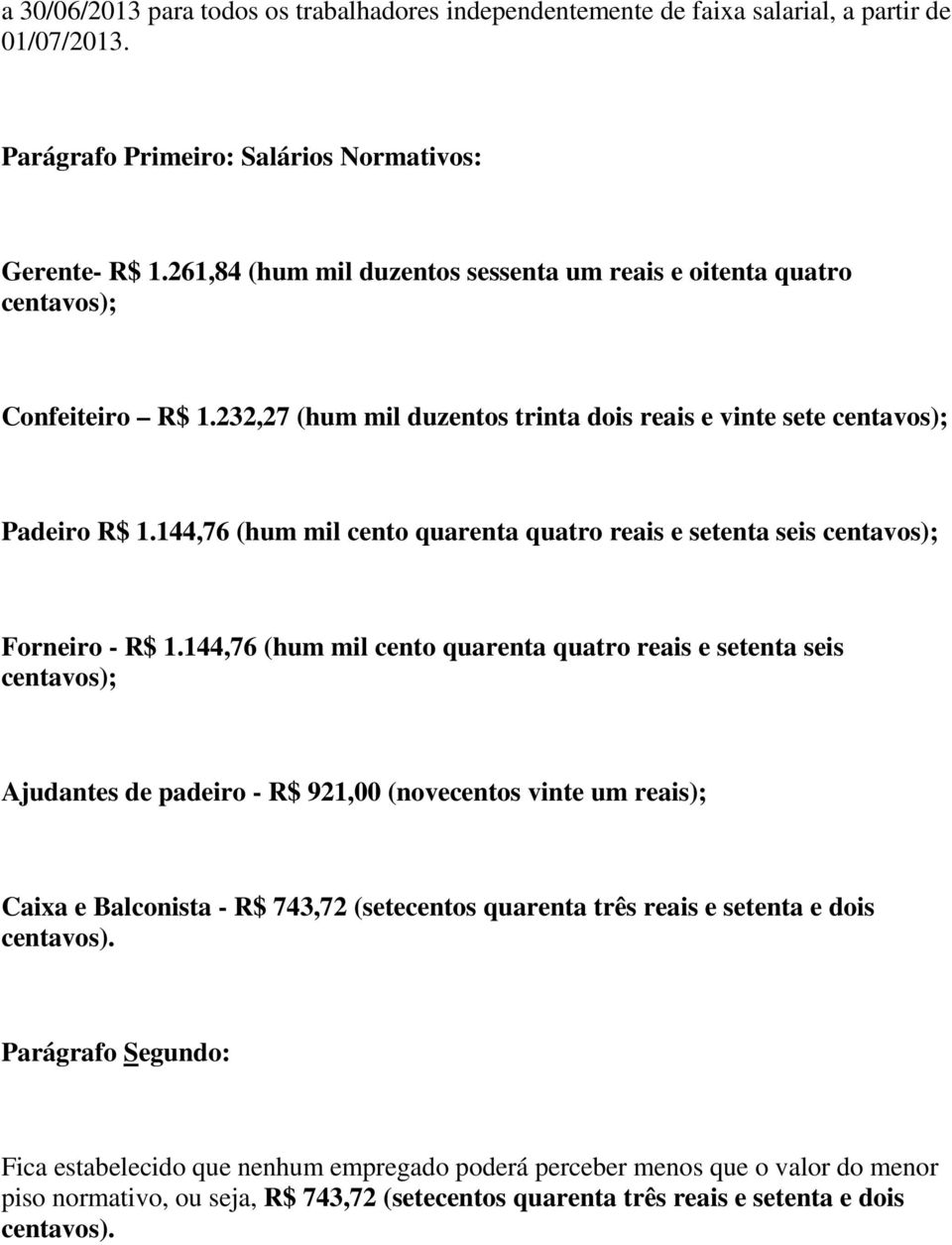 144,76 (hum mil cento quarenta quatro reais e setenta seis centavos); Forneiro - R$ 1.