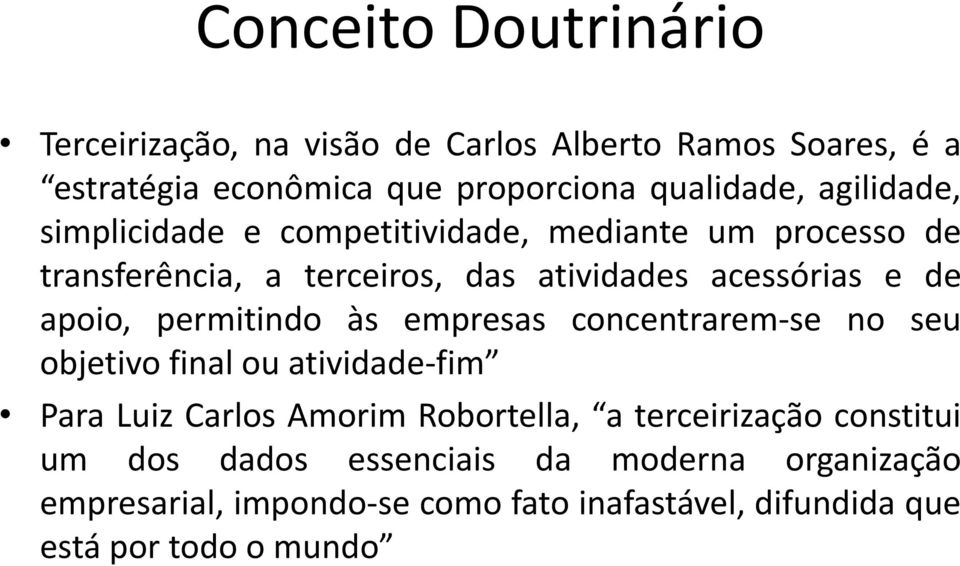 permitindo às empresas concentrarem-se no seu objetivo final ou atividade-fim Para Luiz Carlos Amorim Robortella, a terceirização