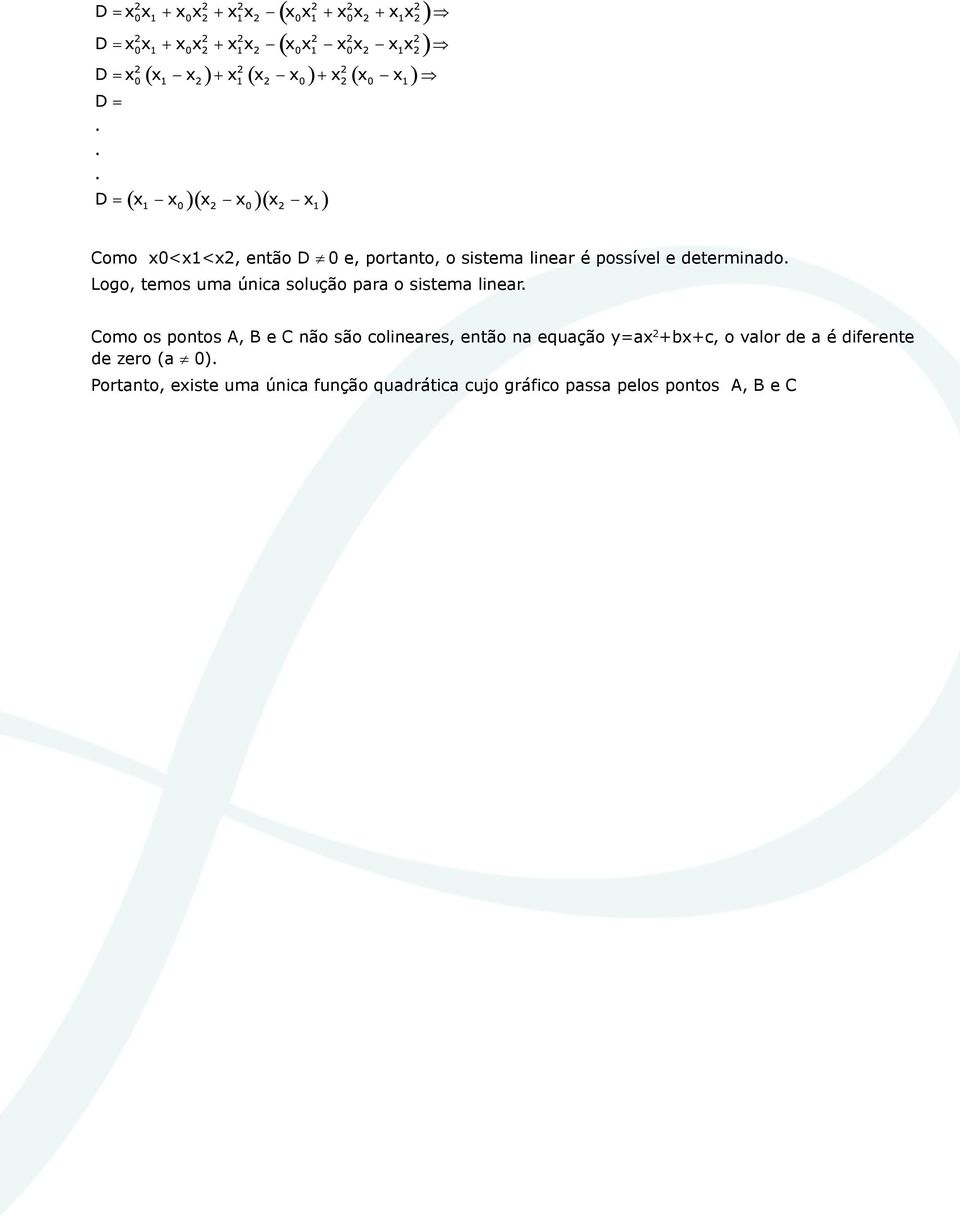 Como os pontos A, B e C não são colineares, então na equação y=ax 2 +bx+c, o valor