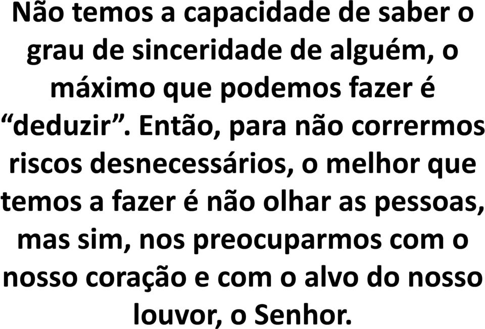 Então, para não corrermos riscos desnecessários, o melhor que temos a