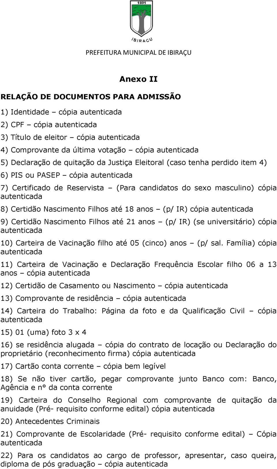 Filhos até 21 anos (p/ IR) (se universitário) cópia 10) Carteira de Vacinação filho até 05 (cinco) anos (p/ sal.