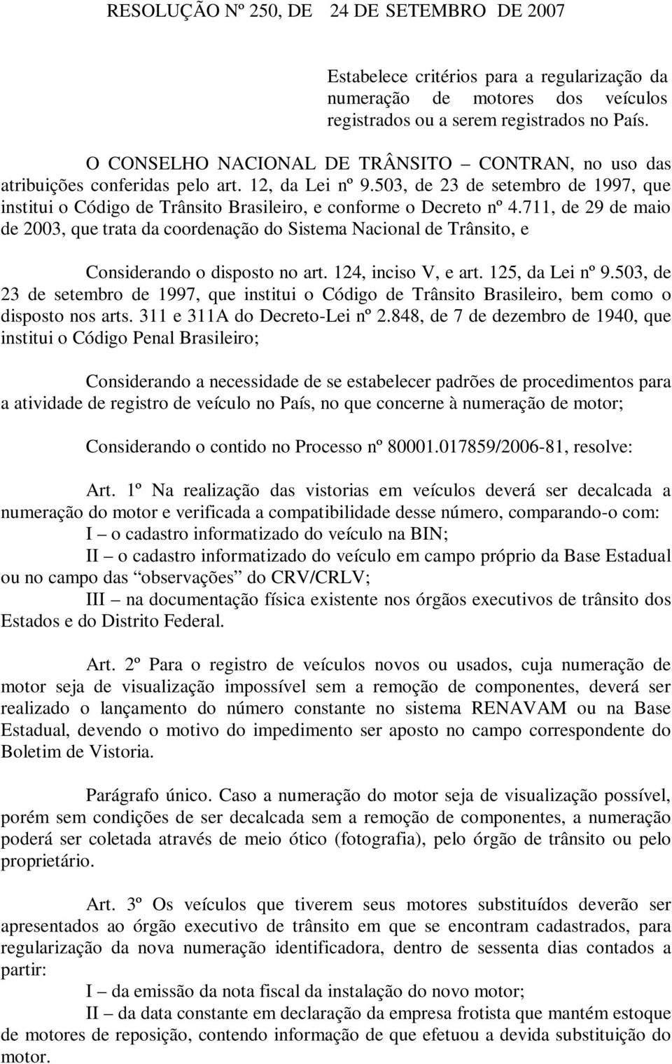 503, de 23 de setembro de 1997, que institui o Código de Trânsito Brasileiro, e conforme o Decreto nº 4.