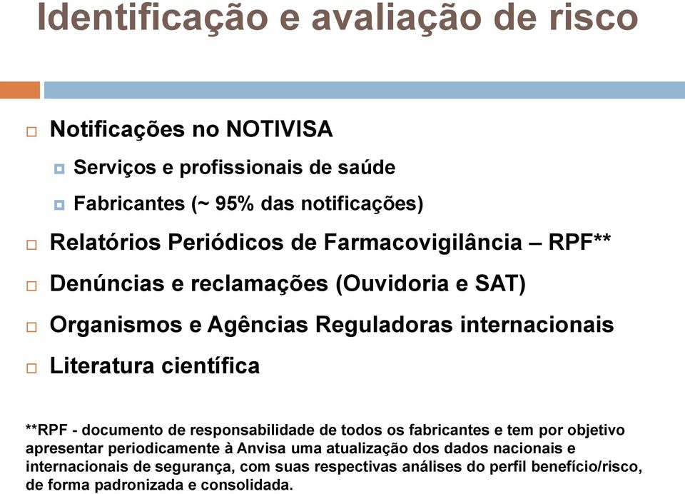 científica **RPF - documento de responsabilidade de todos os fabricantes e tem por objetivo apresentar periodicamente à Anvisa uma