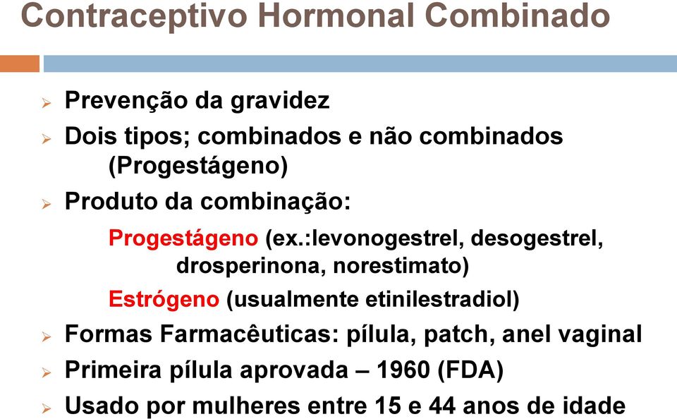 :levonogestrel, desogestrel, drosperinona, norestimato) Estrógeno (usualmente etinilestradiol)