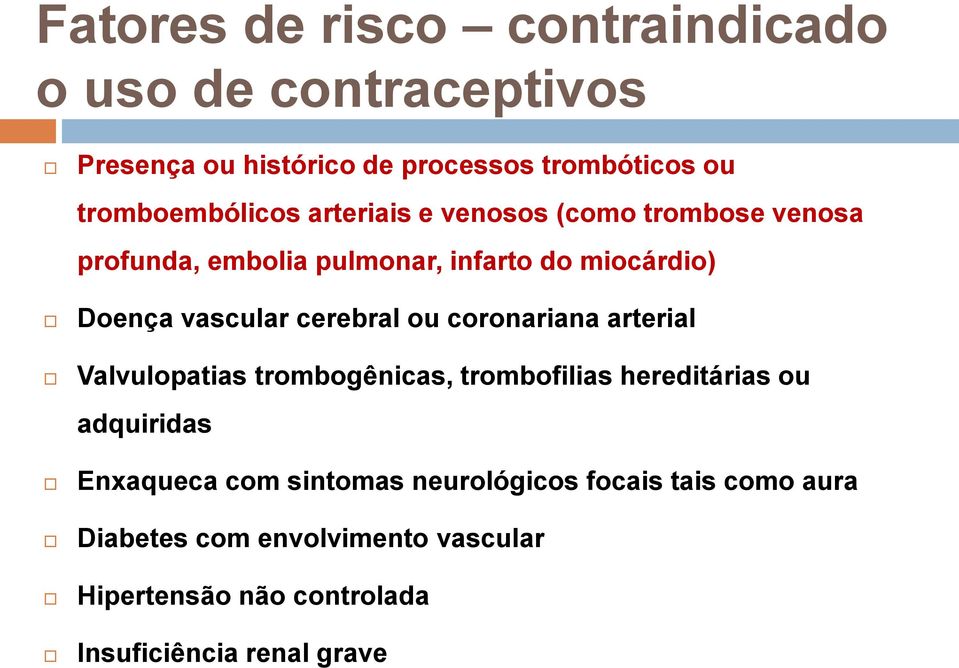 vascular cerebral ou coronariana arterial Valvulopatias trombogênicas, trombofilias hereditárias ou adquiridas