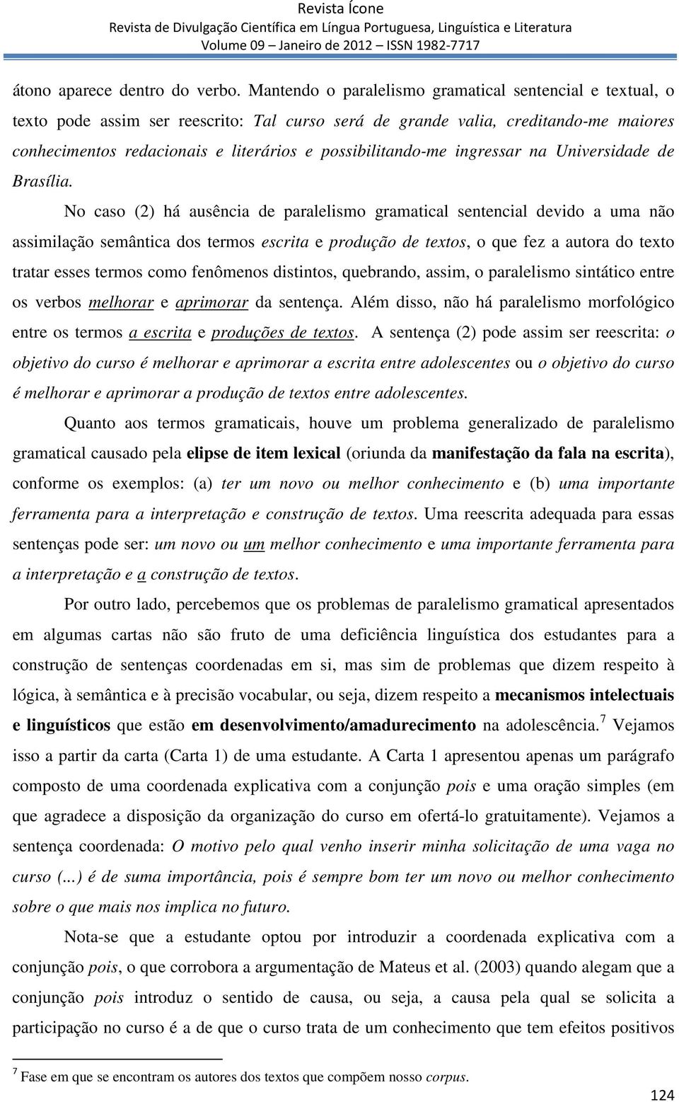 possibilitando-me ingressar na Universidade de Brasília.