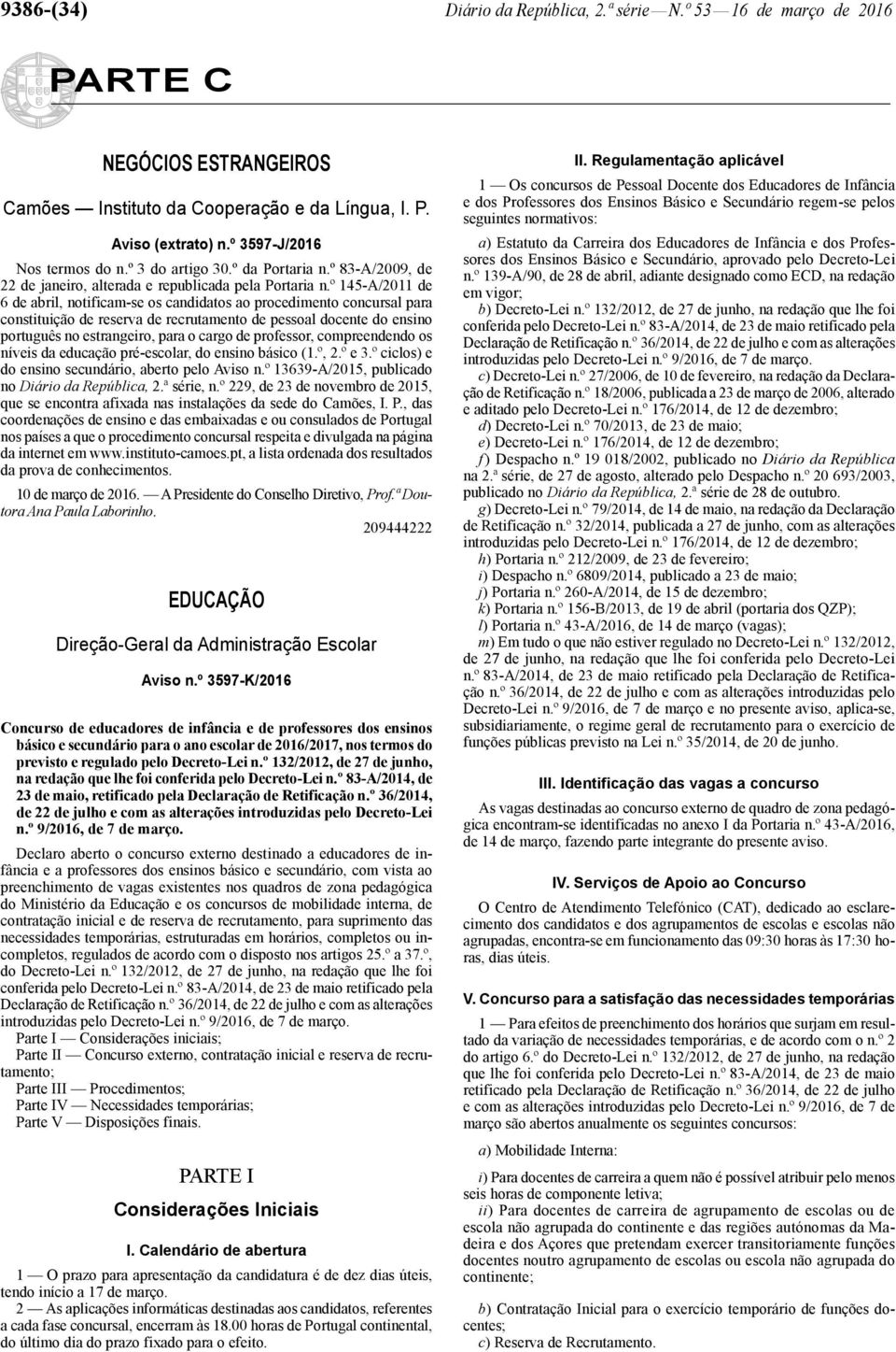 º 145 -A/2011 de 6 de abril, notificam -se os candidatos ao procedimento concursal para constituição de reserva de recrutamento de pessoal docente do ensino português no estrangeiro, para o cargo de