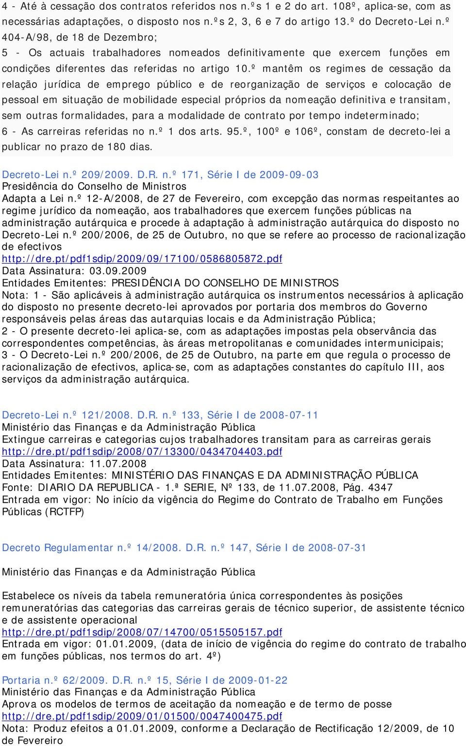 º mantêm os regimes de cessação da relação jurídica de emprego público e de reorganização de serviços e colocação de pessoal em situação de mobilidade especial próprios da nomeação definitiva e