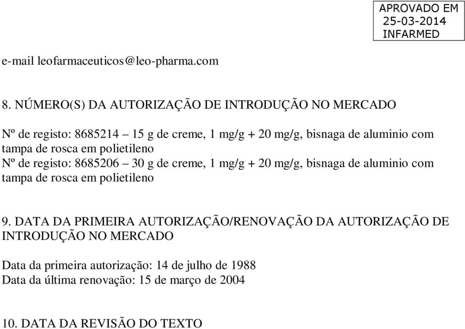 tampa de rosca em polietileno Nº de registo: 8685206 30 g de creme, 1 mg/g + 20 mg/g, bisnaga de aluminio com tampa de rosca em