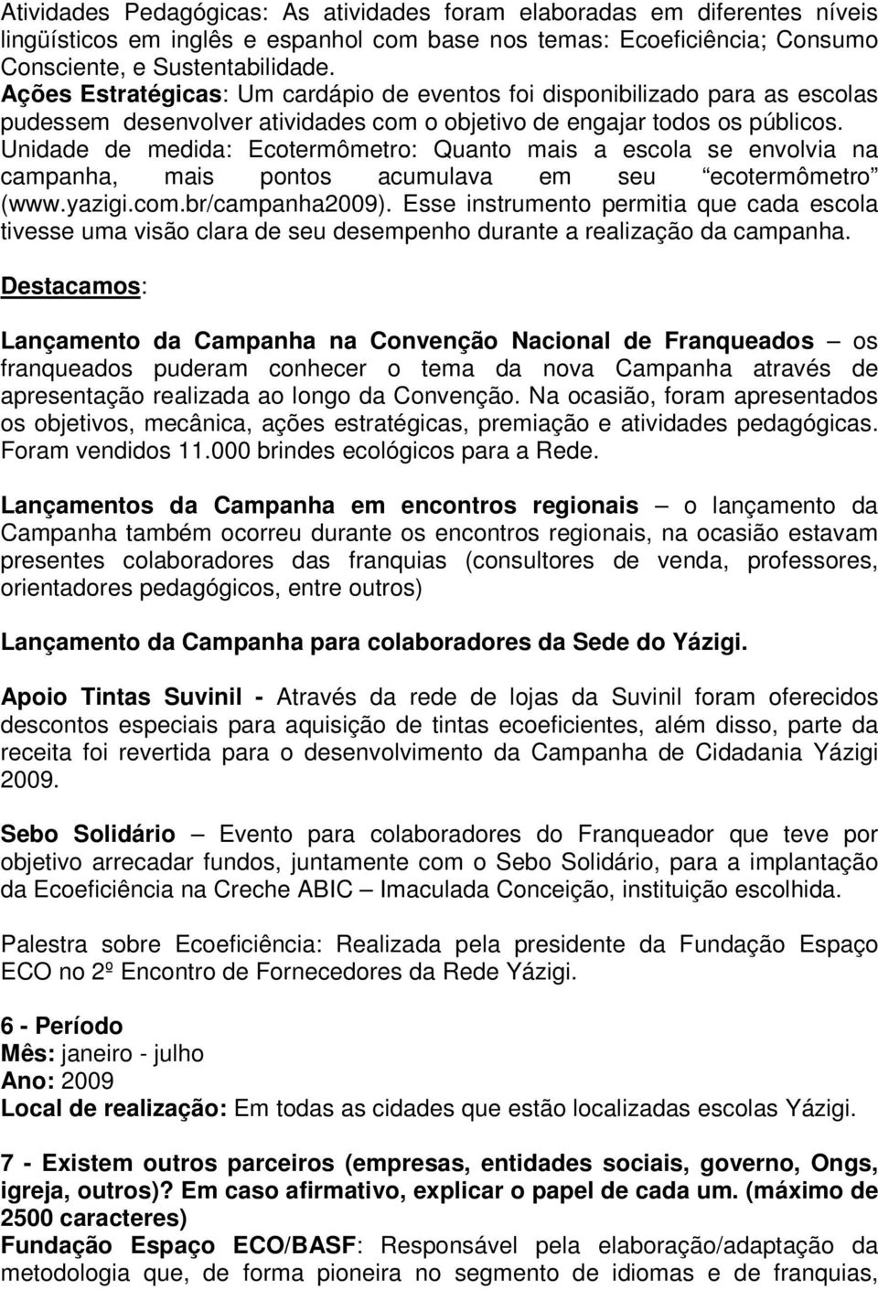 Unidade de medida: Ecotermômetro: Quanto mais a escola se envolvia na campanha, mais pontos acumulava em seu ecotermômetro (www.yazigi.com.br/campanha2009).