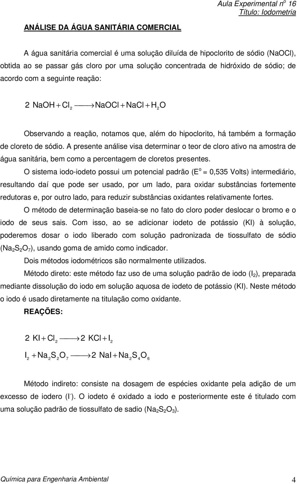 A presente análise visa determinar o teor de cloro ativo na amostra de água sanitária, bem como a percentagem de cloretos presentes.