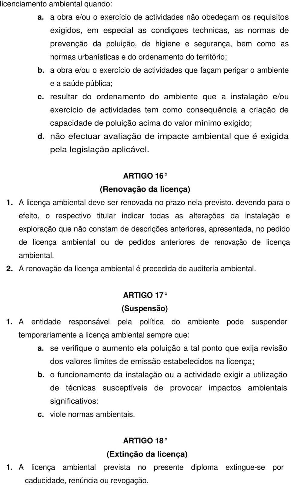 urbanísticas e do ordenamento do território; b. a obra e/ou o exercício de actividades que façam perigar o ambiente e a saúde pública; c.