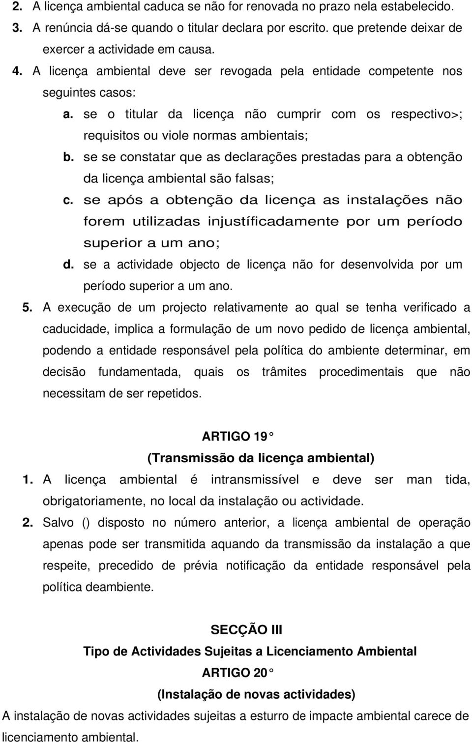 se se constatar que as declarações prestadas para a obtenção da licença ambiental são falsas; c.