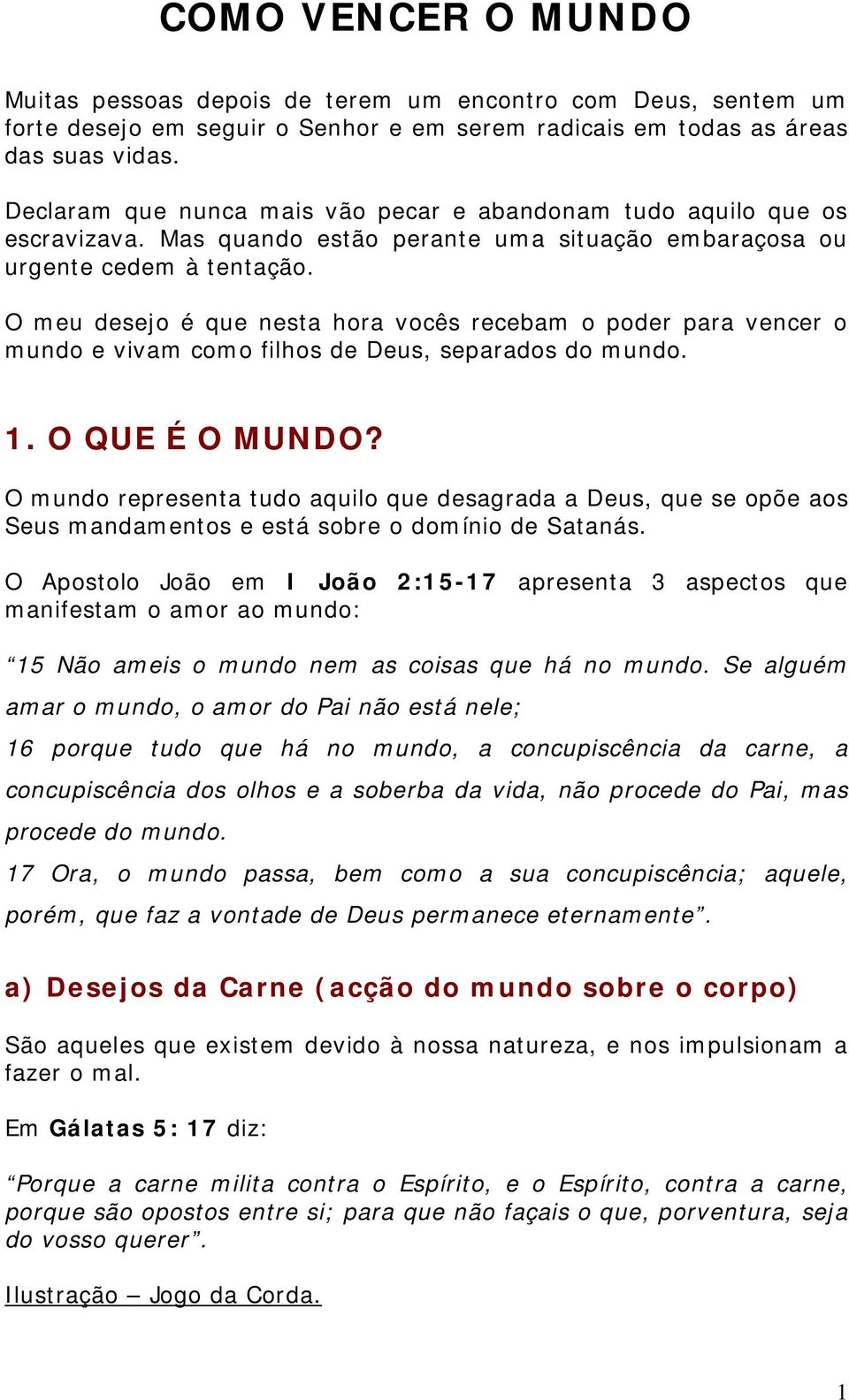 O meu desejo é que nesta hora vocês recebam o poder para vencer o mundo e vivam como filhos de Deus, separados do mundo. 1. O QUE É O MUNDO?