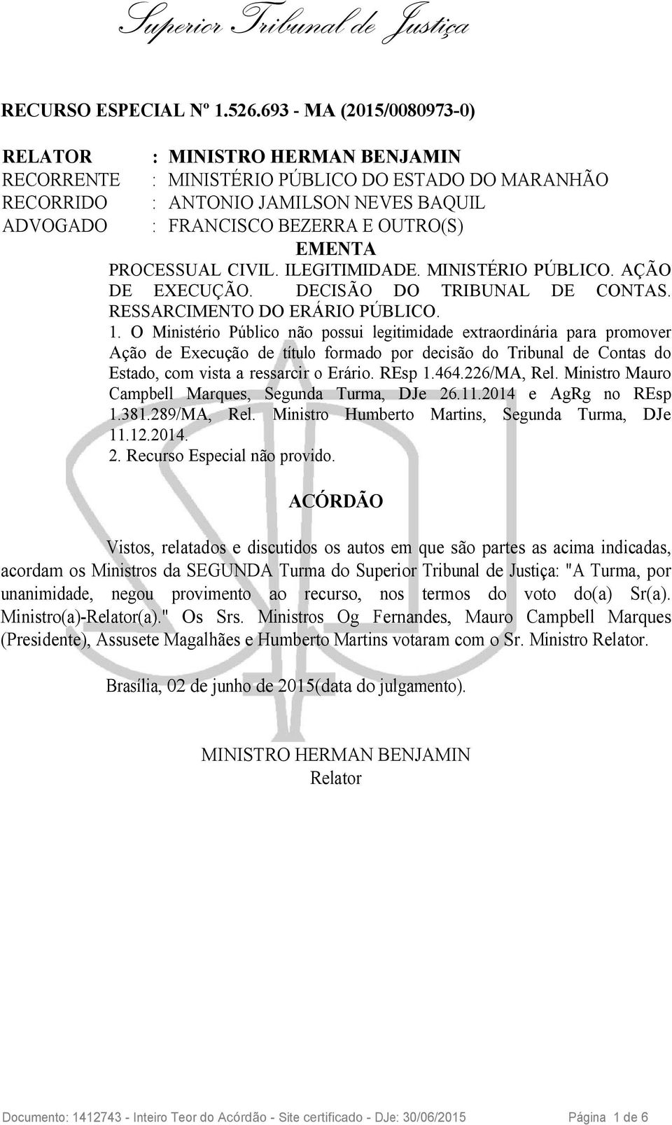 EMENTA PROCESSUAL CIVIL. ILEGITIMIDADE. MINISTÉRIO PÚBLICO. AÇÃO DE EXECUÇÃO. DECISÃO DO TRIBUNAL DE CONTAS. RESSARCIMENTO DO ERÁRIO PÚBLICO. 1.