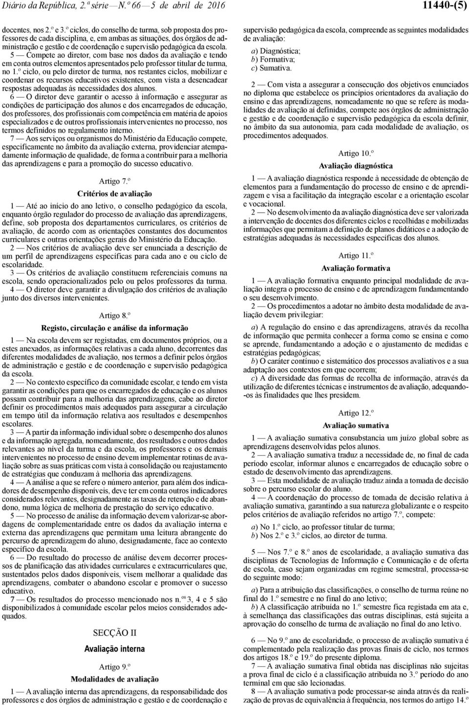 5 Compete ao diretor, com base nos dados da avaliação e tendo em conta outros elementos apresentados pelo professor titular de turma, no 1.