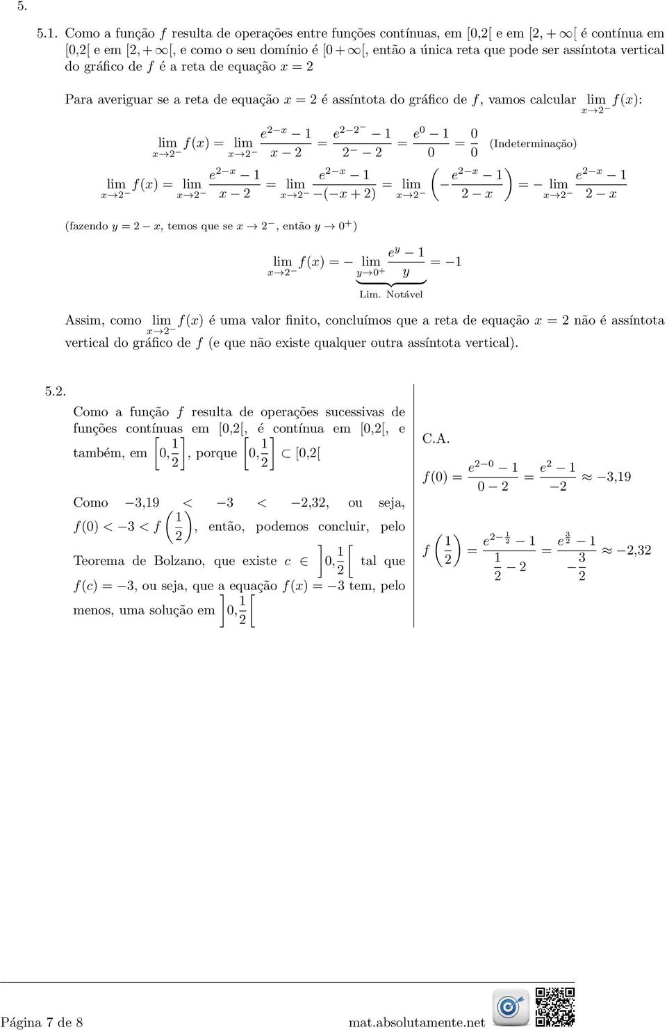 gráfico de f é a reta de equação x Para averiguar se a reta de equação x é assíntota do gráfico de f, vamos calcular e x 1 lim f(x) lim e 1 x x x e0 1 0 e x 1 e x 1 lim x f(x) lim lim x x x ( x + )