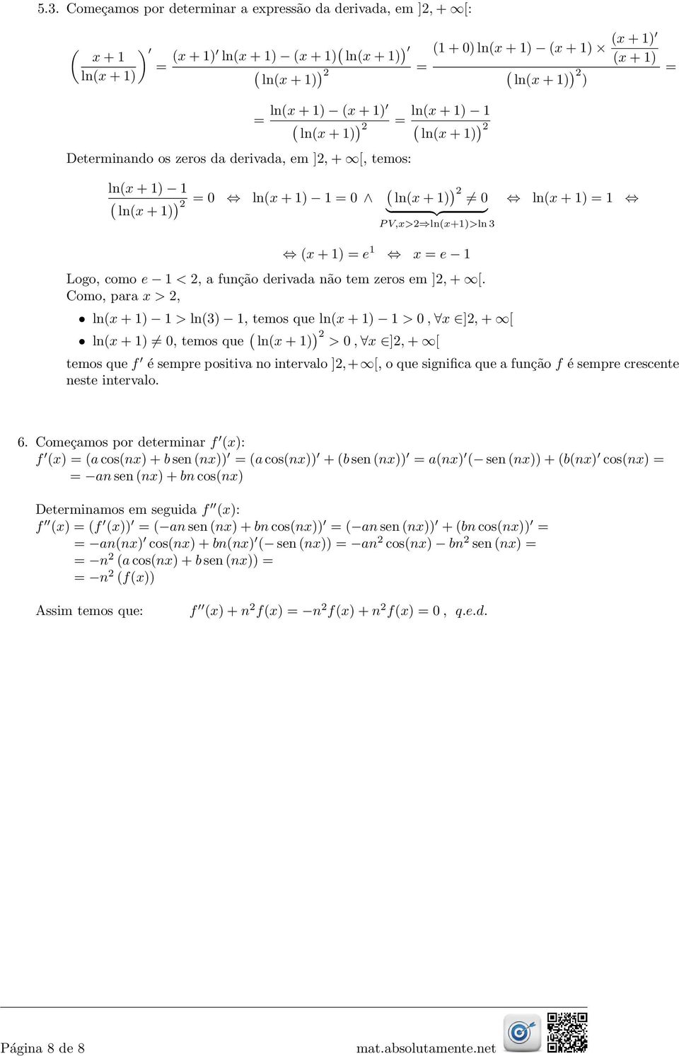 ln(x + 1) 1 (x + 1) e 1 x e 1 Logo, como e 1 <, a função derivada não tem zeros em ], + [.